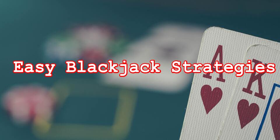 Easy Blackjack Strategies