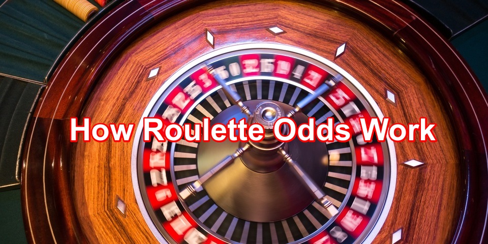 How Do Roulette Odds Work?