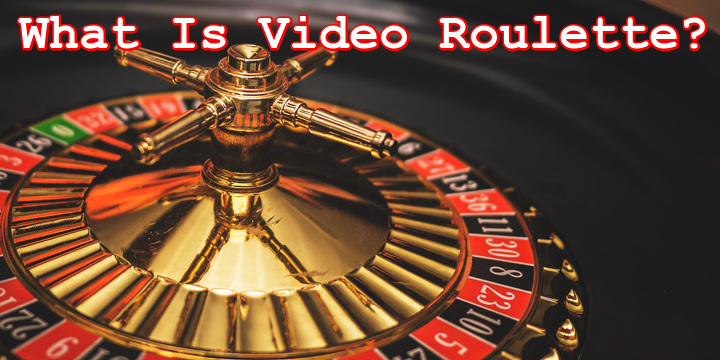 What Is Video Roulette?